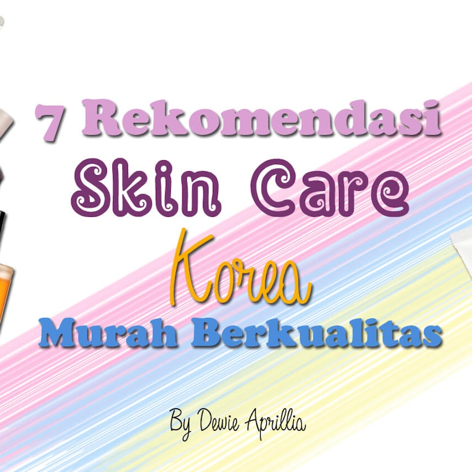 7 Rekomendasi Produk Skincare Korea yang Murah dan Berkualitas