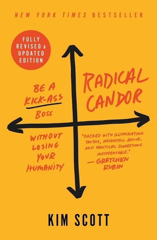 Radical Candor: Be a Kick-Ass Boss Without Losing Your Humanity 1