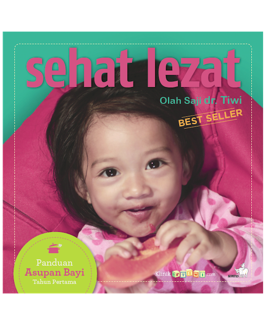 Sehat Lezat: Olah Saji dr. Tiwi - Panduan Asupan Bayi Tahun Pertama 1