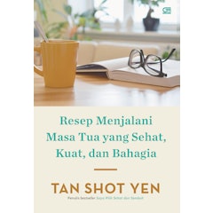Resep Menjalani Masa Tua yang Sehat, Kuat, dan Bahagia