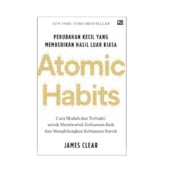 Atomic Habits: Perubahan Kecil yang Memberikan Hasil Luar Biasa