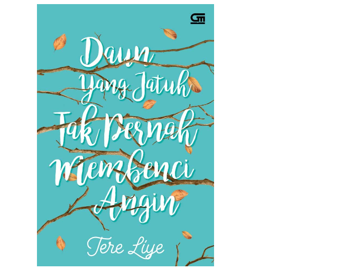 Pastikan novel best seller Tere Liye ada dalam daftar koleksi Anda, misalnya Daun yang Jatuh Tak Pernah Membenci Angin
