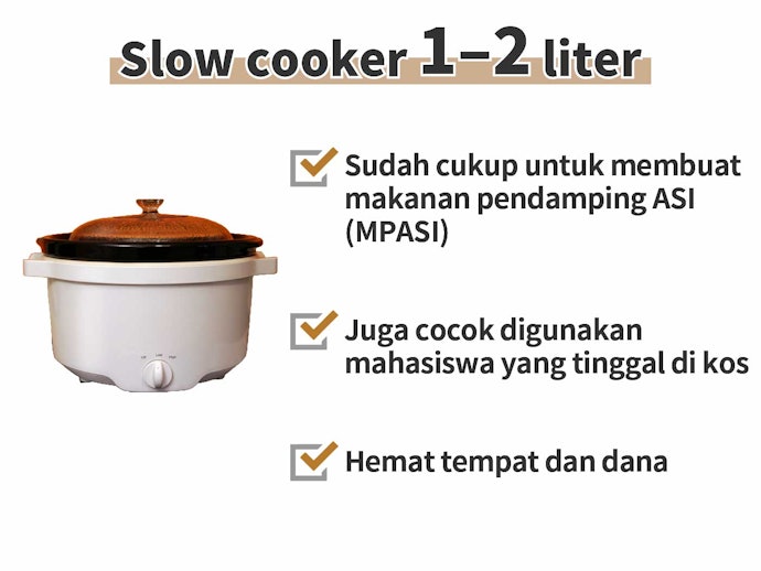 Untuk MPASI, slow cooker dengan kapasitas sekitar 1 liter sudah mumpuni